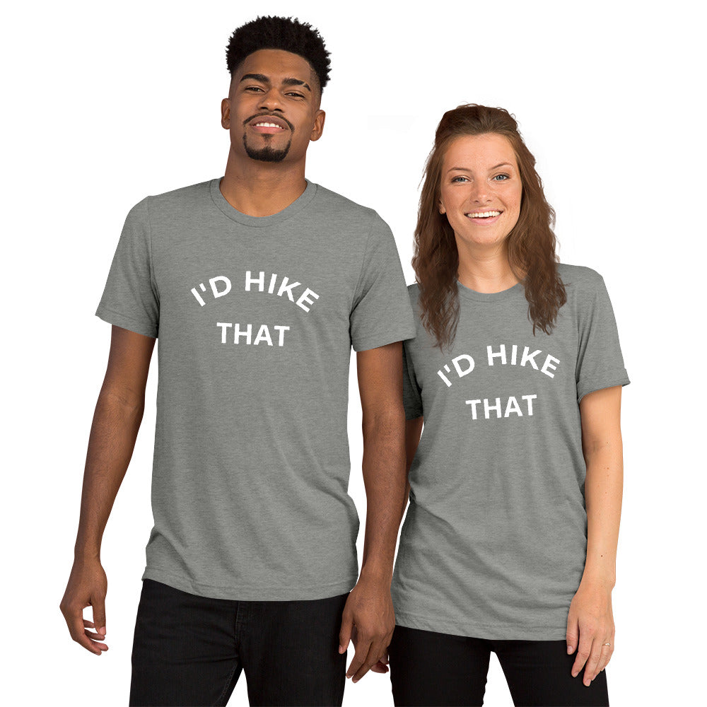 I'd Hike That Unisex Tee | Hiker Hunger Outfitters - Best Hiking Gear!